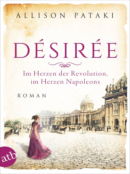 Title details for Désirée – Im Herzen der Revolution, im Herzen Napoleons by Allison Pataki - Available